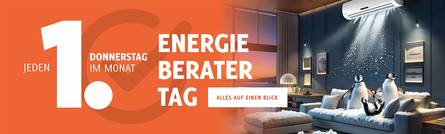 Energieberatertag - jetzt jeden ersten Donnerstag im Monat! Energieberatertag - jetzt jeden ersten Donnerstag im Monat!